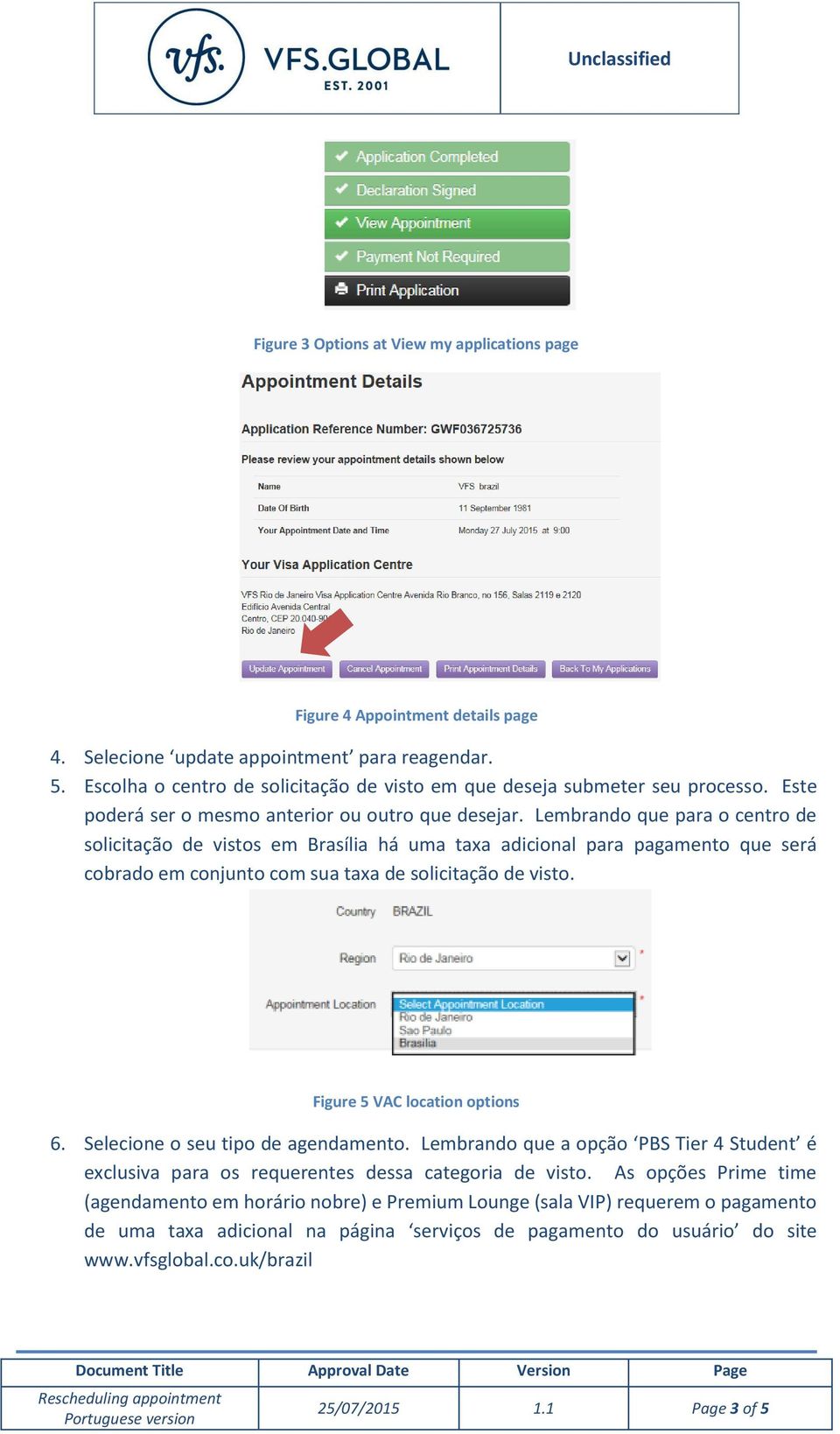 Lembrando que para o centro de solicitação de vistos em Brasília há uma taxa adicional para pagamento que será cobrado em conjunto com sua taxa de solicitação de visto.