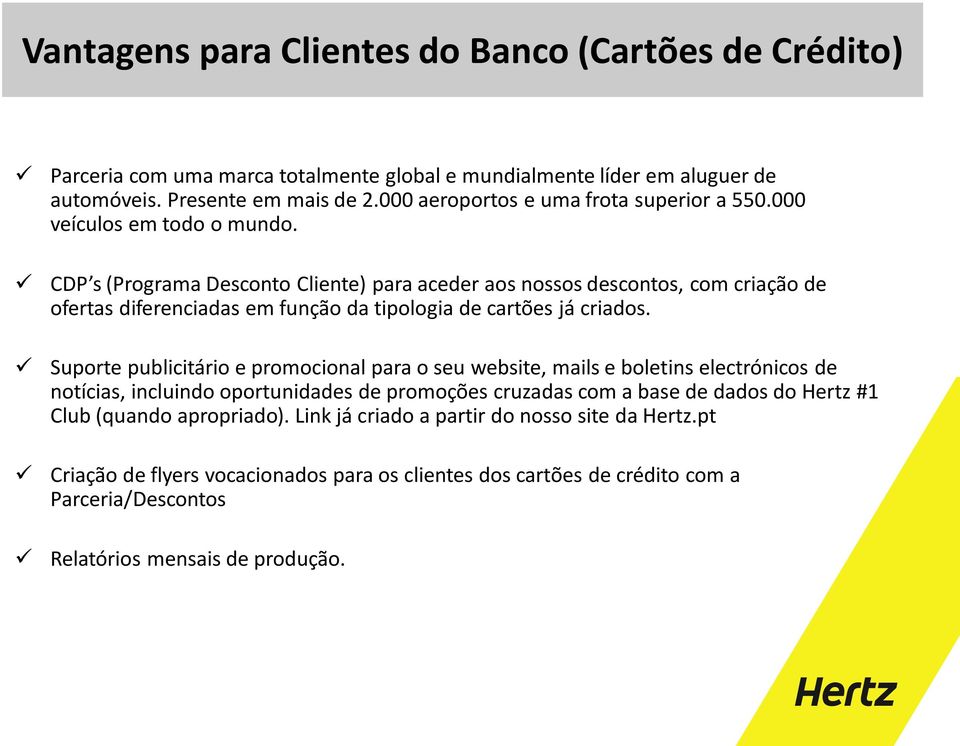 CDP s (Programa Desconto Cliente) para aceder aos nossos descontos, com criação de ofertas diferenciadas em função da tipologia de cartões já criados.