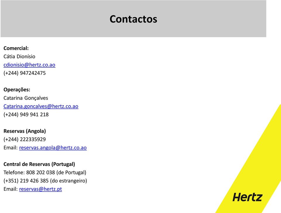 ao (+244) 949 941 218 Reservas (Angola) (+244) 222335929 Email: reservas.angola@hertz.