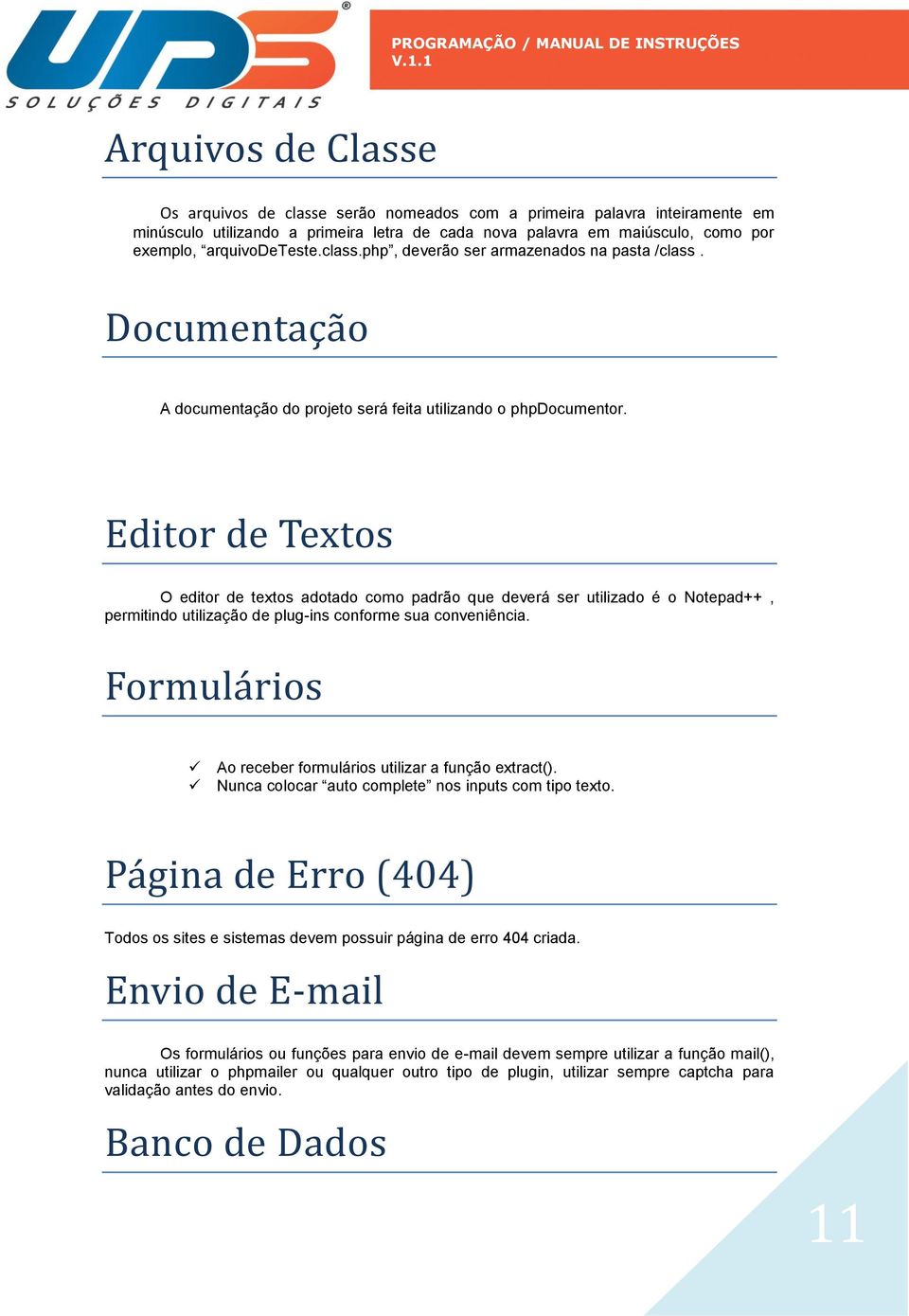 Editor de Textos O editor de textos adotado como padrão que deverá ser utilizado é o Notepad++, permitindo utilização de plug-ins conforme sua conveniência.