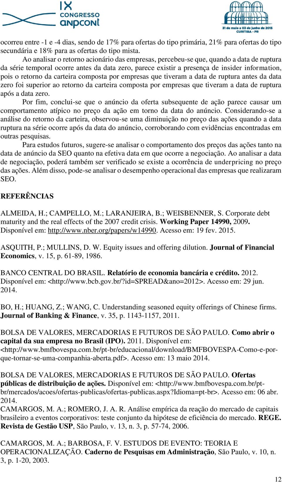 da carteira composta por empresas que tiveram a data de ruptura antes da data zero foi superior ao retorno da carteira composta por empresas que tiveram a data de ruptura após a data zero.