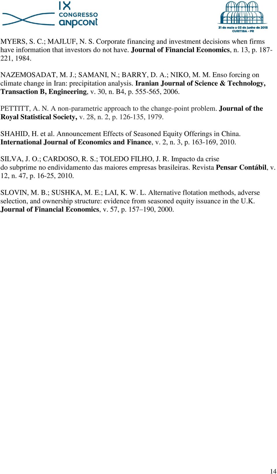 B4, p. 555-565, 2006. PETTITT, A. N. A non-parametric approach to the change-point problem. Journal of the Royal Statistical Society, v. 28, n. 2, p. 126-135, 1979. SHAHID, H. et al.