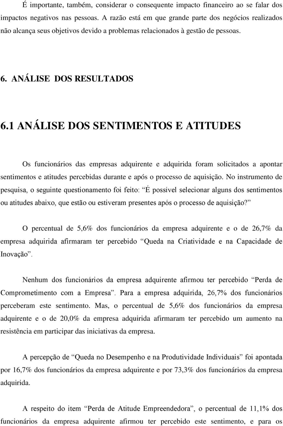 1 ANÁLISE DOS SENTIMENTOS E ATITUDES Os funcionários das empresas adquirente e adquirida foram solicitados a apontar sentimentos e atitudes percebidas durante e após o processo de aquisição.