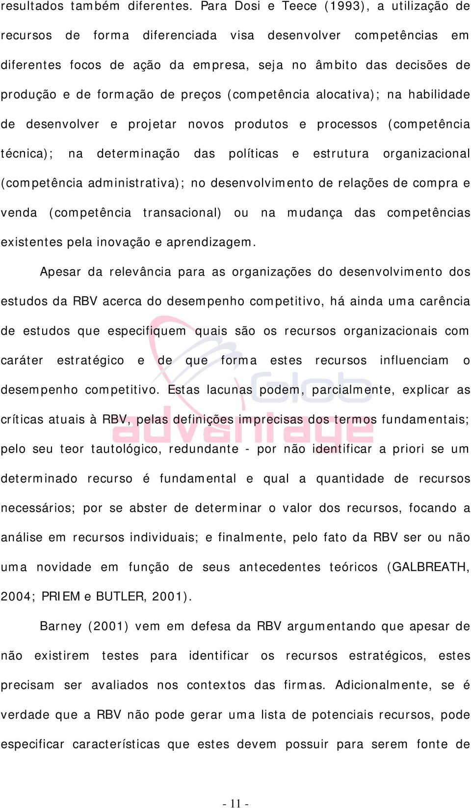 preços (competência alocativa); na habilidade de desenvolver e projetar novos produtos e processos (competência técnica); na determinação das políticas e estrutura organizacional (competência