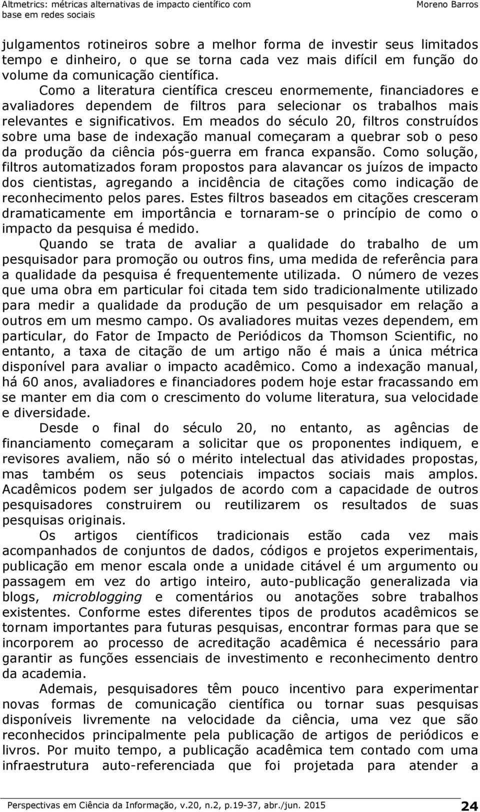 Em meados do século 20, filtros construídos sobre uma base de indexação manual começaram a quebrar sob o peso da produção da ciência pós-guerra em franca expansão.