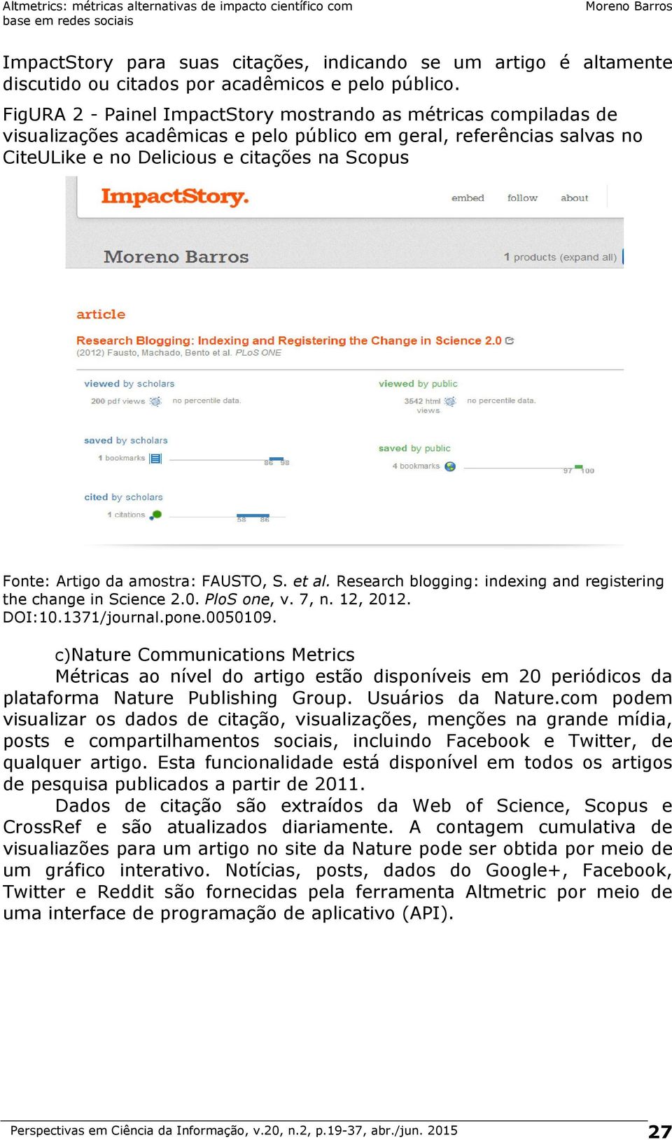 da amostra: FAUSTO, S. et al. Research blogging: indexing and registering the change in Science 2.0. PloS one, v. 7, n. 12, 2012. DOI:10.1371/journal.pone.0050109.