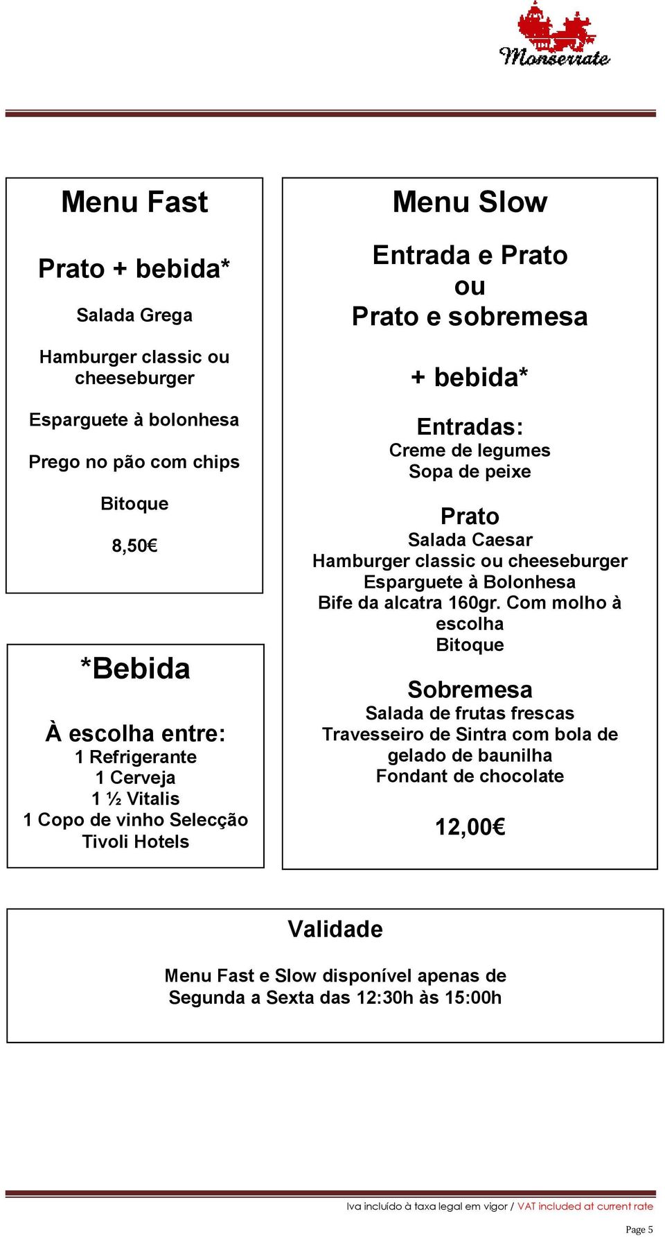 de peixe Prato Salada Caesar Hamburger classic ou cheeseburger Esparguete à Bolonhesa Bife da alcatra 160gr.