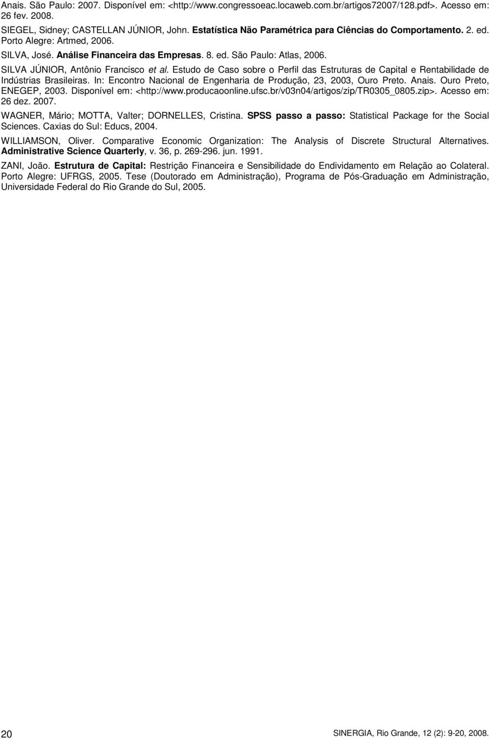 SILVA JÚNIOR, Antônio Francisco et al. Estudo de Caso sobre o Perfil das Estruturas de Capital e Rentabilidade de Indústrias Brasileiras.