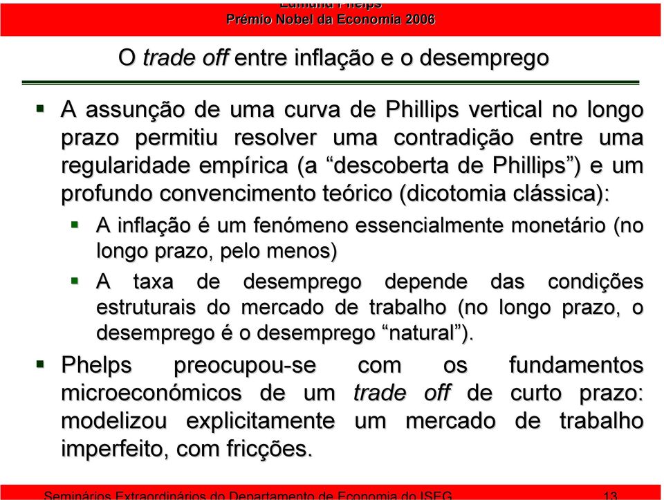 menos) A taxa de desemprego depende das condições estruturais do mercado de trabalho (no longo prazo, o desemprego é o desemprego natural ).