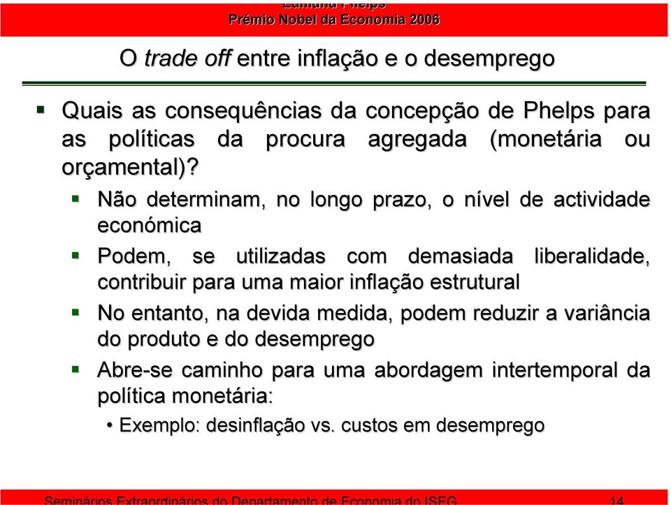 contribuir para uma maior inflação estrutural No entanto, na devida medida, podem reduzir a variância do produto e do