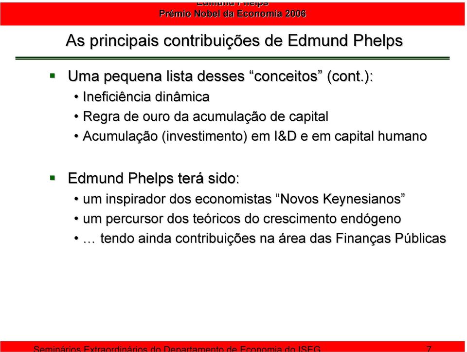 I&D e em capital humano Edmund Phelps terá sido: um inspirador dos economistas Novos