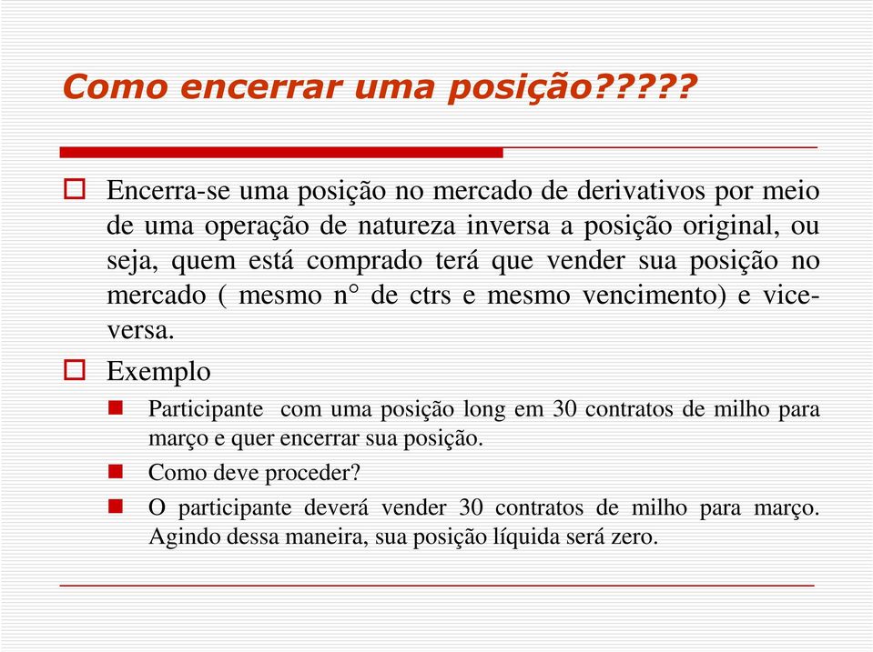 seja, quem está comprado terá que vender sua posição no mercado ( mesmo n de ctrs e mesmo vencimento) e vice- versa.