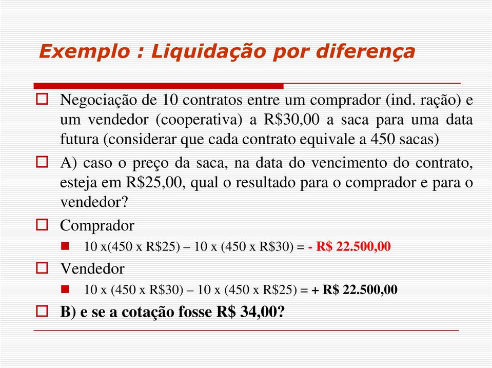 A) caso o preço da saca, na data do vencimento do contrato, esteja em R$25,00, qual o resultado para o comprador e para o