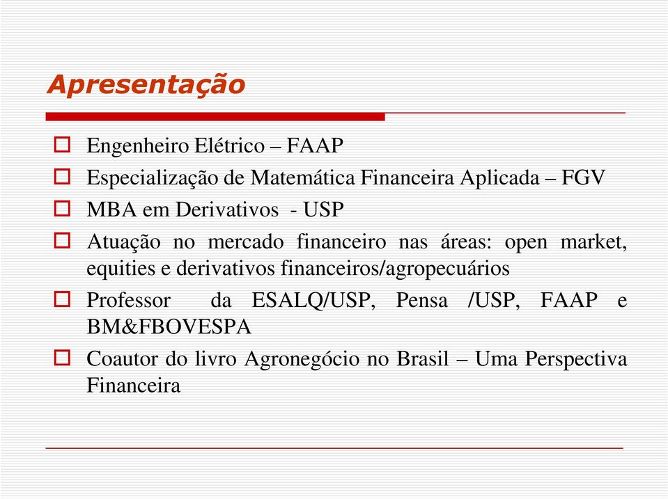 market, equities e derivativos financeiros/agropecuários Professor da ESALQ/USP,