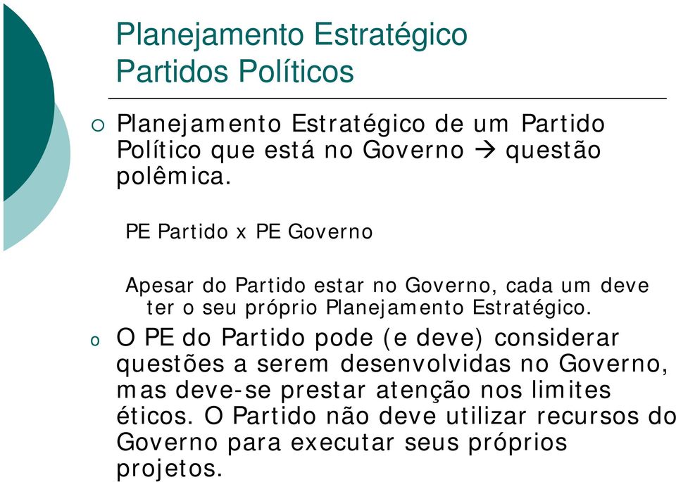 PE Partido x PE Governo o Apesar do Partido estar no Governo, cada um deve ter o seu próprio Planejamento