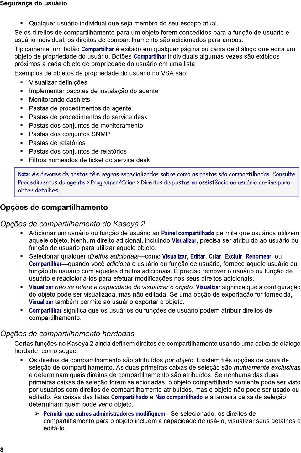 Tipicamente, um botão Compartilhar é exibido em qualquer página ou caixa de diálogo que edita um objeto de propriedade do usuário.