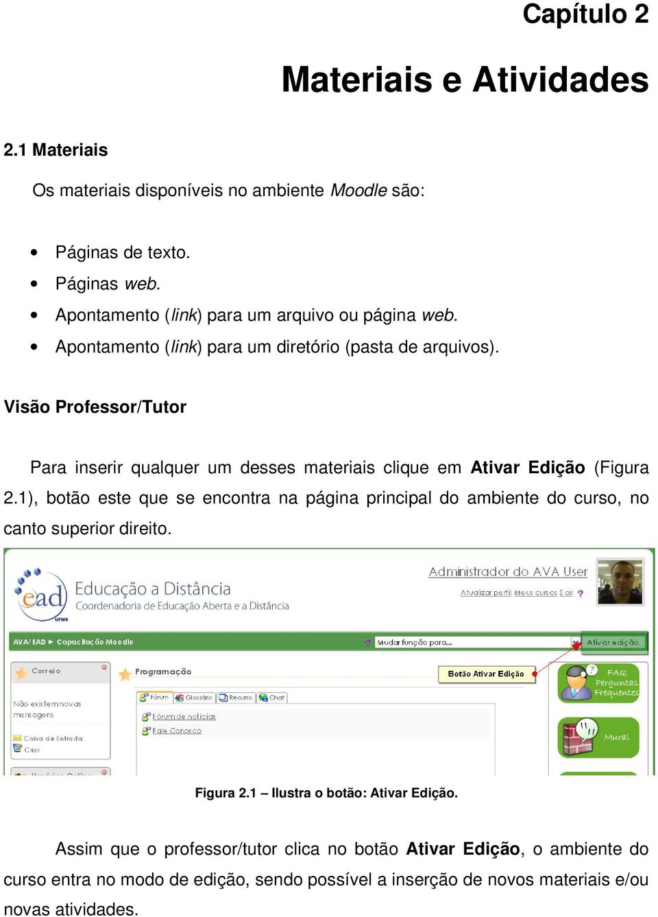 Visão Professor/Tutor Para inserir qualquer um desses materiais clique em Ativar Edição (Figura 2.