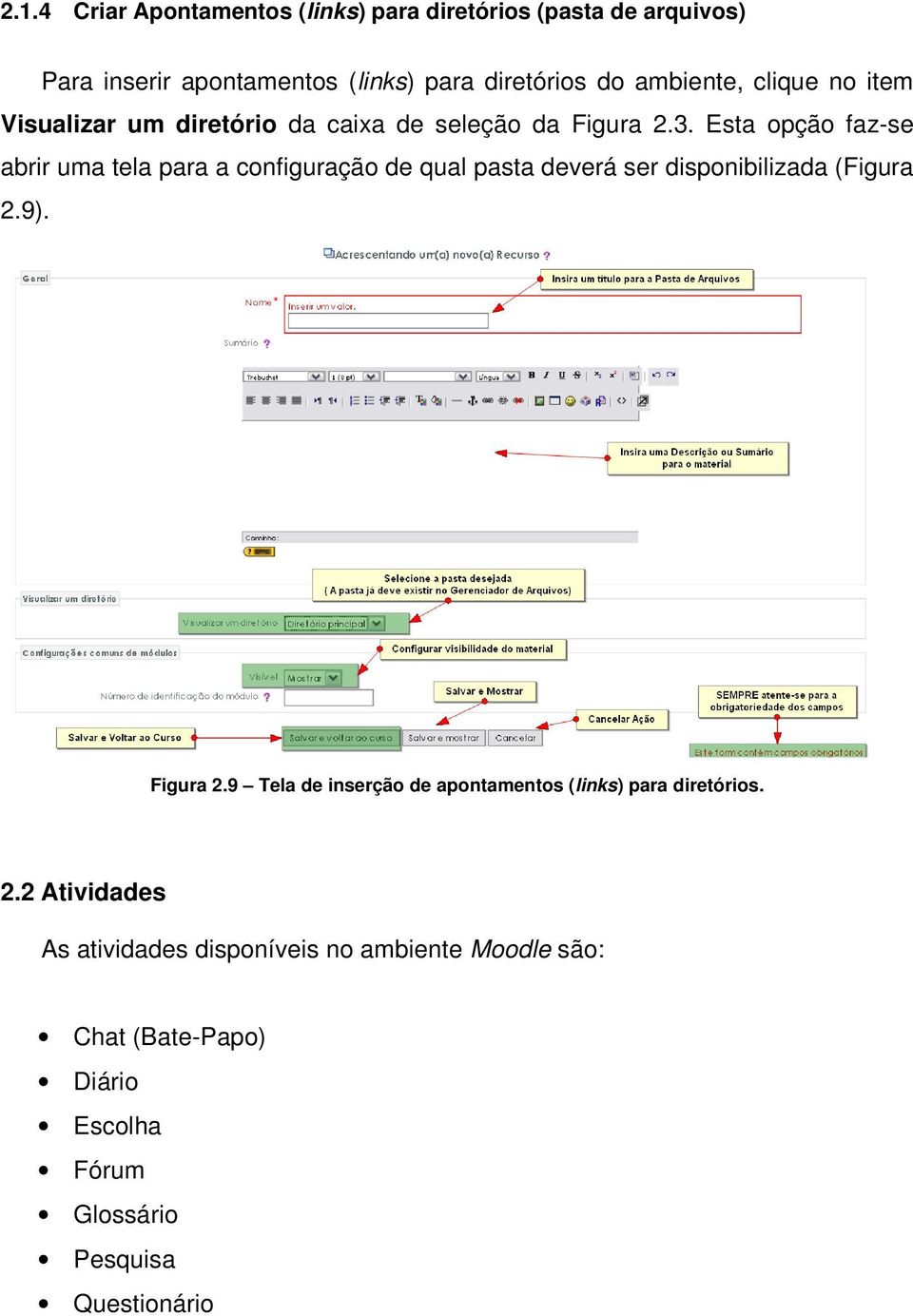 Esta opção faz-se abrir uma tela para a configuração de qual pasta deverá ser disponibilizada (Figura 2.9). Figura 2.