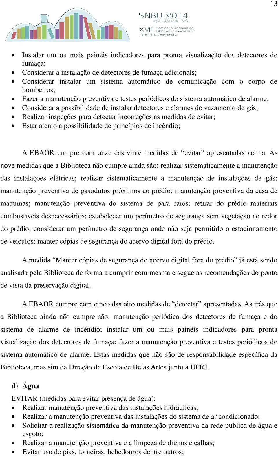 gás; Realizar inspeções para detectar incorreções as medidas de evitar; Estar atento a possibilidade de princípios de incêndio; A EBAOR cumpre com onze das vinte medidas de evitar apresentadas acima.