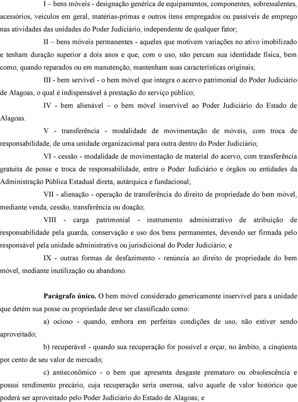 não percam sua identidade física, bem como, quando reparados ou em manutenção, mantenham suas características originais; III - bem servível - o bem móvel que integra o acervo patrimonial do Poder