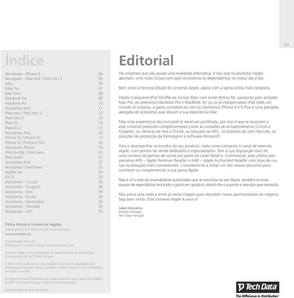 AppleCare 24 IOS 8 25 Acessórios - Crucial 26 Acessórios - Kingston 28 Acessórios - Axis 29 Acessórios - D-Link 30 Acessórios - Kensington 32 Acessórios - Hercules 33 Acessórios - APC 34 Editorial Há