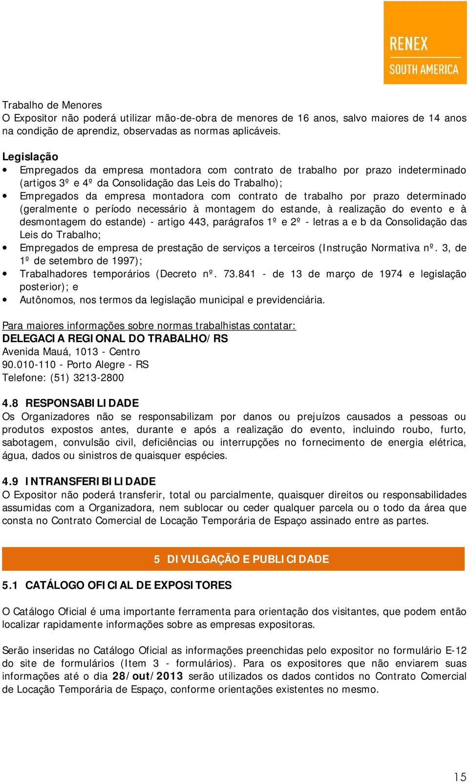 trabalho por prazo determinado (geralmente o período necessário à montagem do estande, à realização do evento e à desmontagem do estande) - artigo 443, parágrafos 1º e 2º - letras a e b da