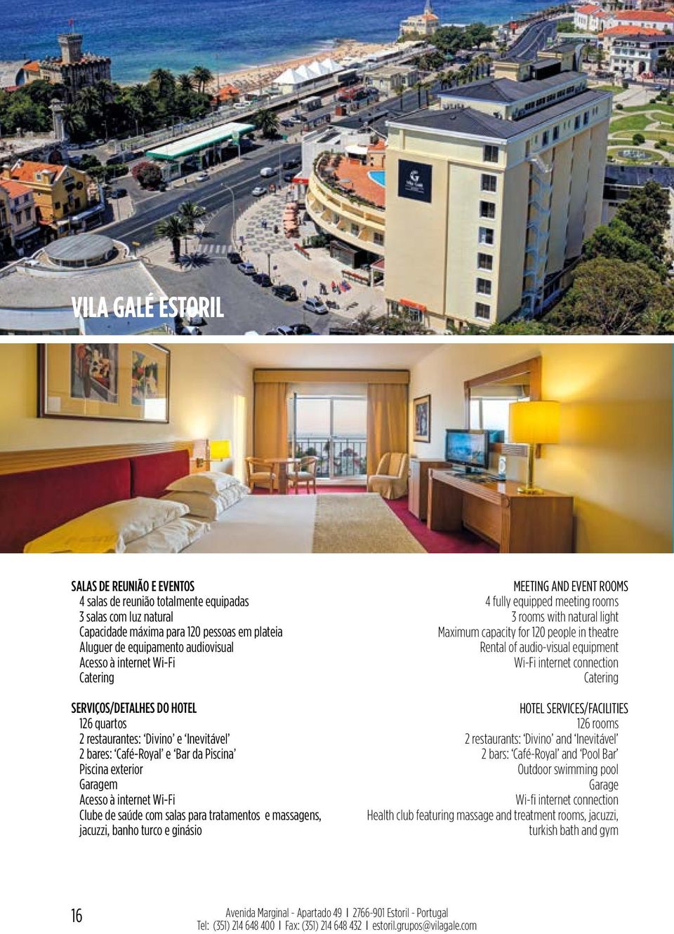 jacuzzi, banho turco e ginásio MEETING AND EVENT ROOMS 4 fully equipped meeting rooms 3 rooms with natural light Maximum capacity for 120 people in theatre Rental of audio-visual equipment HOTEL