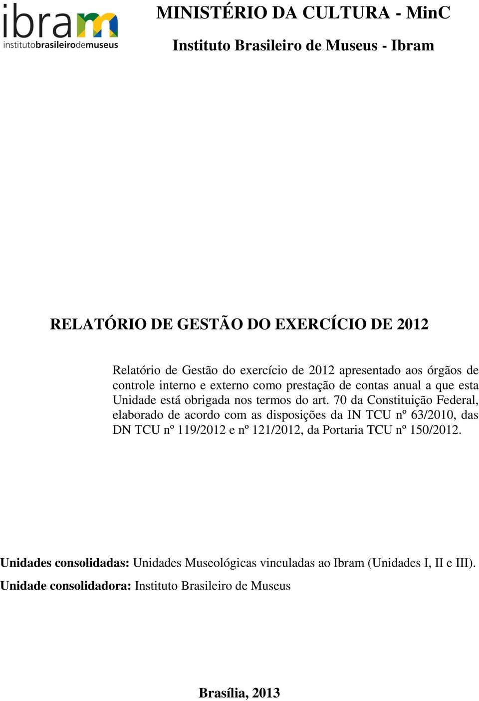 70 da Constituição Federal, elaborado de acordo com as disposições da IN TCU nº 63/2010, das DN TCU nº 119/2012 e nº 121/2012, da Portaria TCU nº