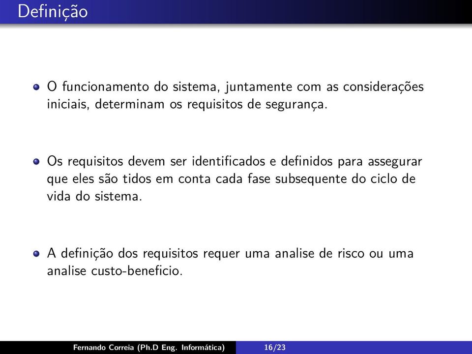 Os requisitos devem ser identificados e definidos para assegurar que eles são tidos em conta cada