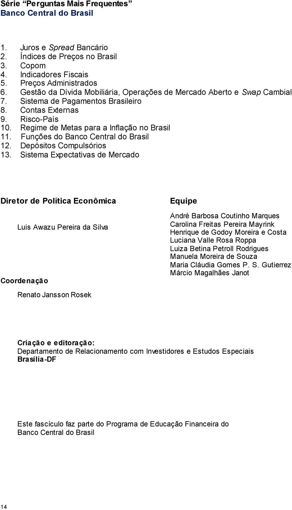 Funções do Banco Central do Brasil 12. Depósitos Compulsórios 13.