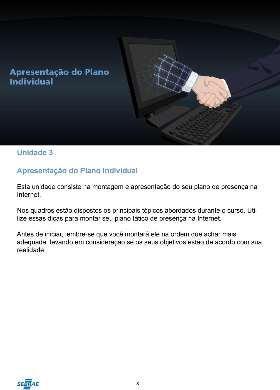 Utilize essas dicas para montar seu plano tático de presença na Internet.