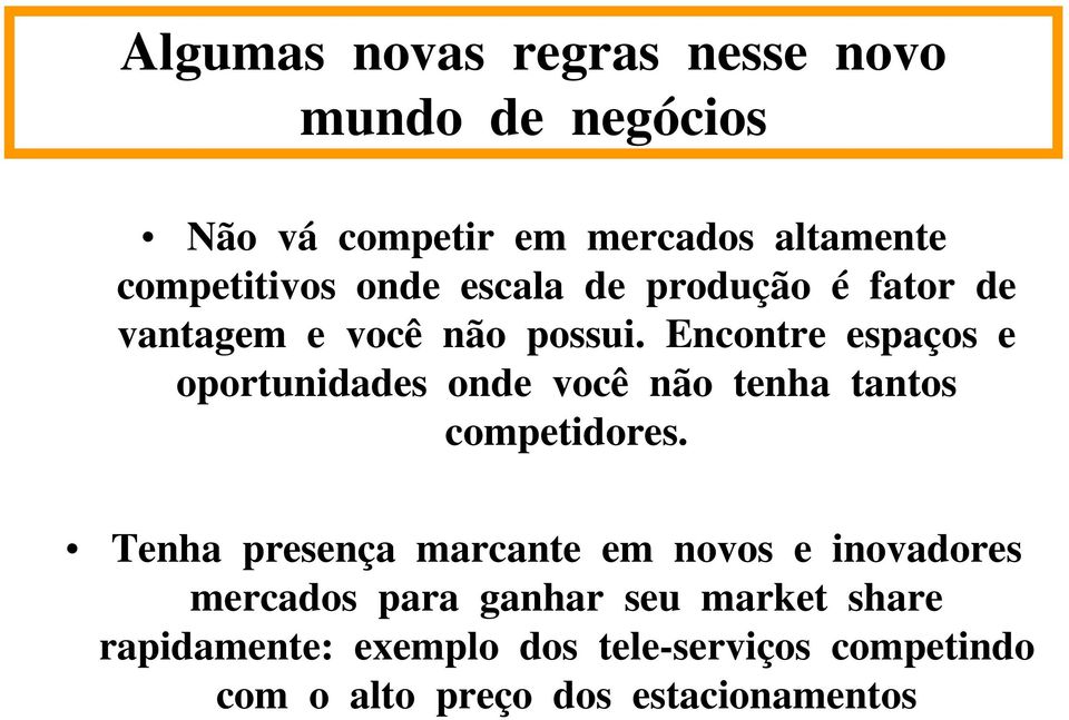 Encontre espaços e oportunidades onde você não tenha tantos competidores.