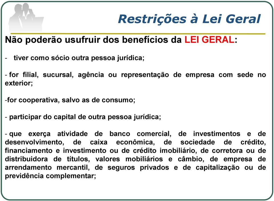 banco comercial, de investimentos e de desenvolvimento, de caixa econômica, de sociedade de crédito, financiamento e investimento ou de crédito imobiliário, de