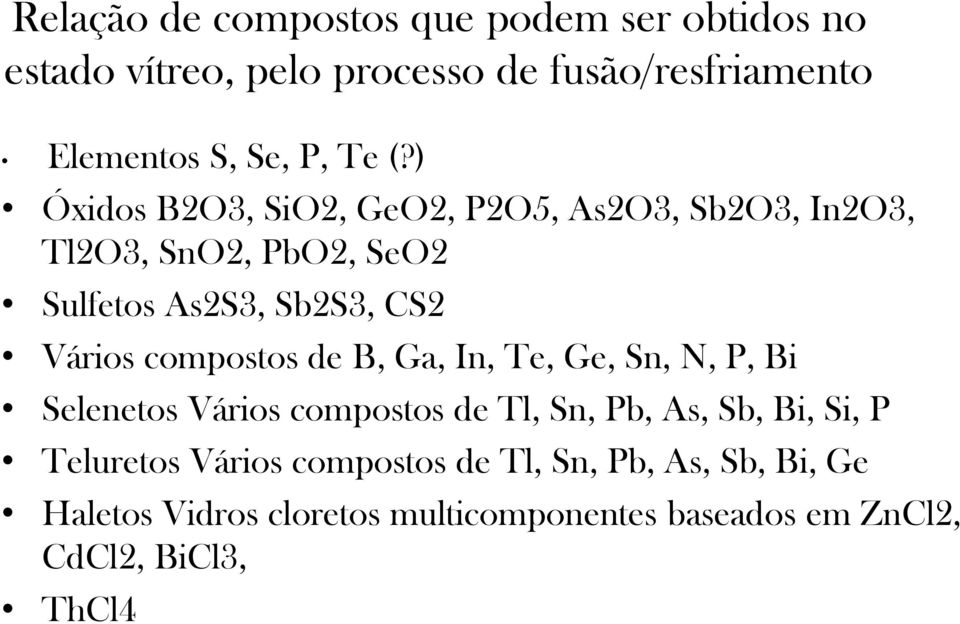 compostos de B, Ga, In, Te, Ge, Sn, N, P, Bi Selenetos Vários compostos de Tl, Sn, Pb, As, Sb, Bi, Si, P Teluretos
