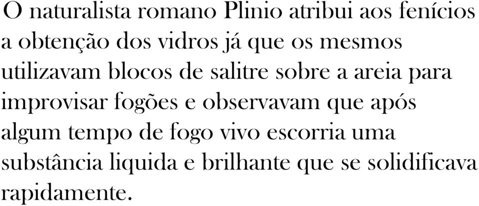 para improvisar fogões e observavam que após algum tempo de fogo vivo