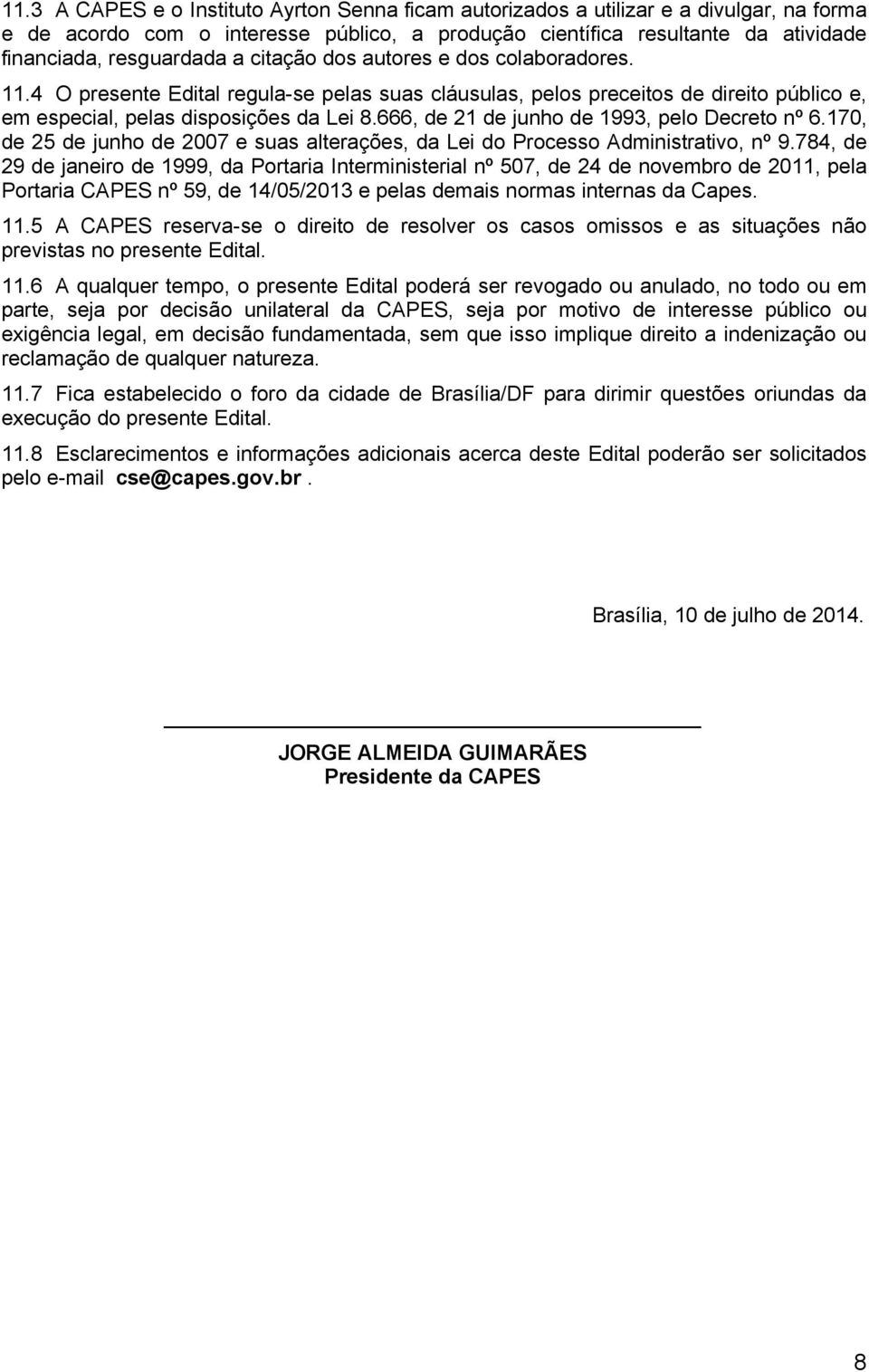 666, de 21 de junho de 1993, pelo Decreto nº 6.170, de 25 de junho de 2007 e suas alterações, da Lei do Processo Administrativo, nº 9.