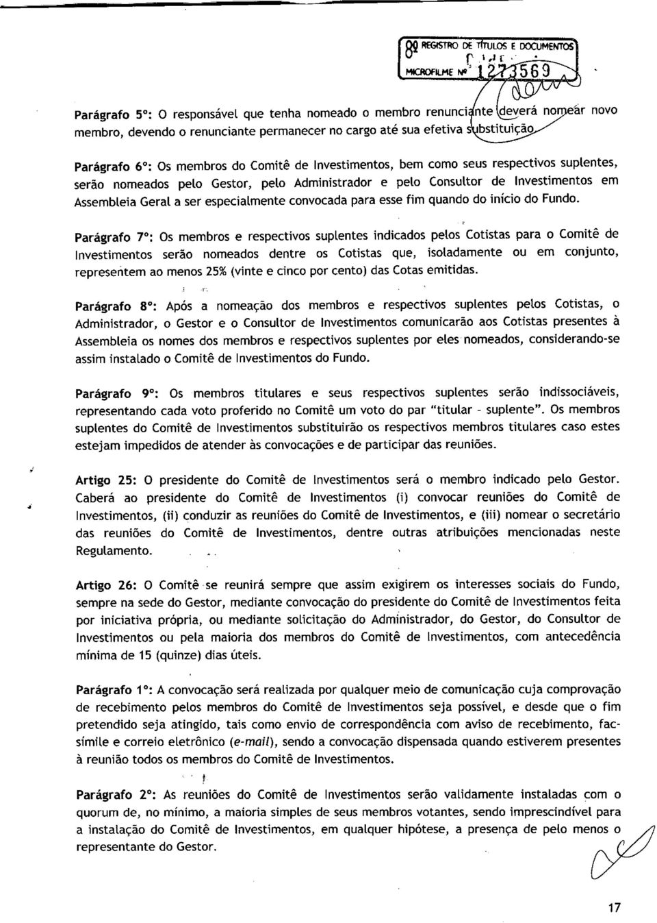 como seus respectivos suplentes, serão nomeados pelo Gestor, pelo Administrador e pelo Consultor de Investimentos em Assembleia Geral a ser especialmente convocada para esse fim quando do início do