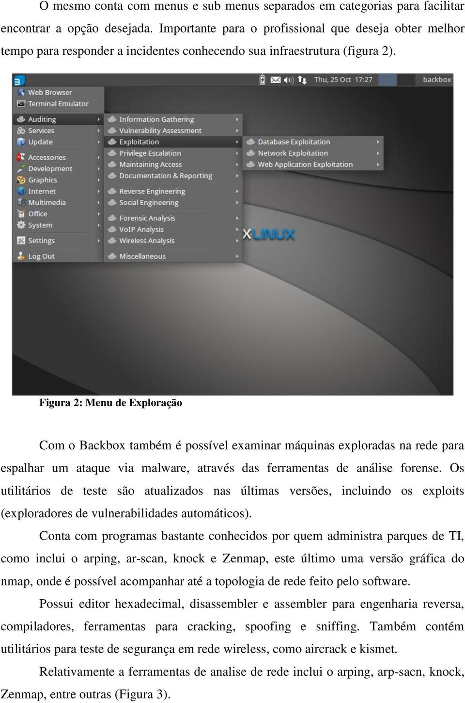 Figura 2: Menu de Exploração Com o Backbox também é possível examinar máquinas exploradas na rede para espalhar um ataque via malware, através das ferramentas de análise forense.