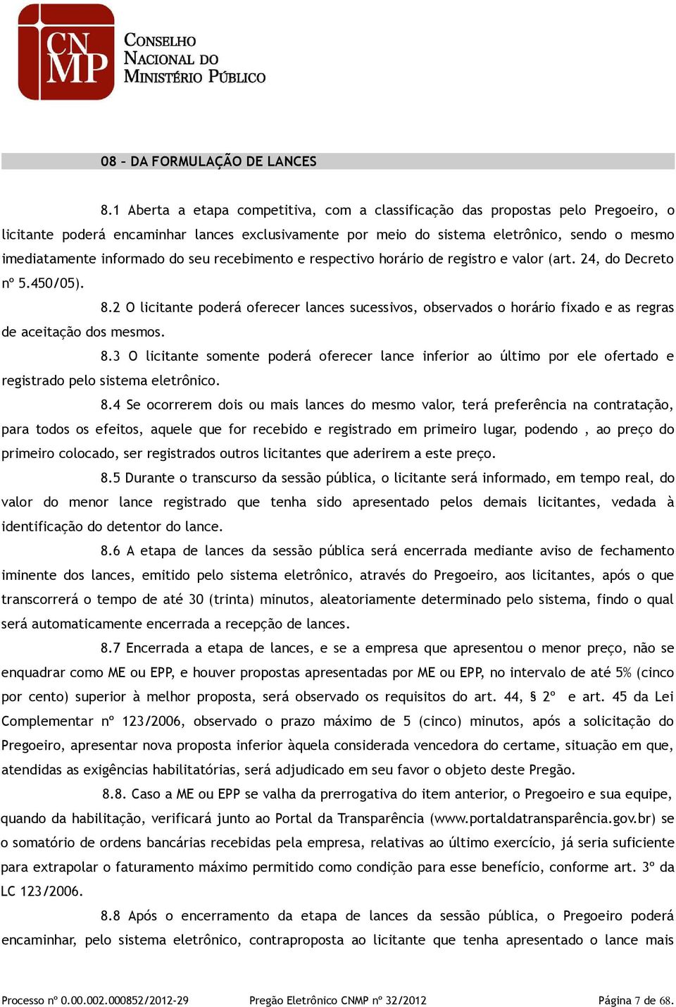 informado do seu recebimento e respectivo horário de registro e valor (art. 24, do Decreto nº 5.450/05). 8.