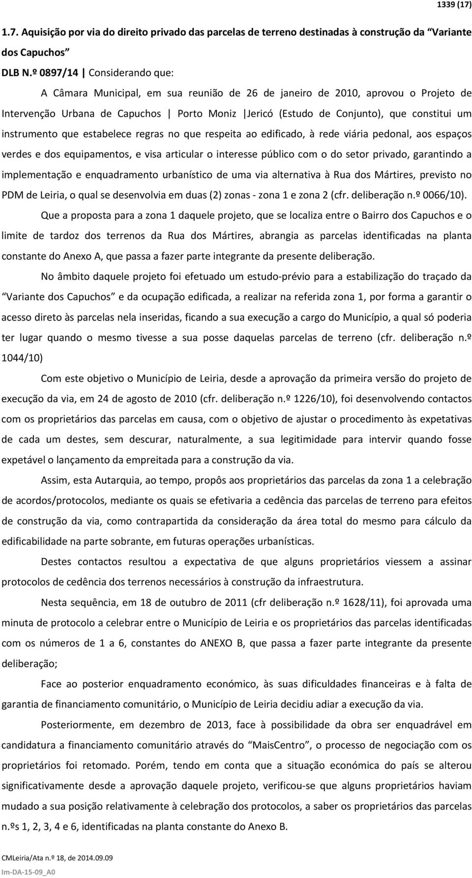 instrumento que estabelece regras no que respeita ao edificado, à rede viária pedonal, aos espaços verdes e dos equipamentos, e visa articular o interesse público com o do setor privado, garantindo a