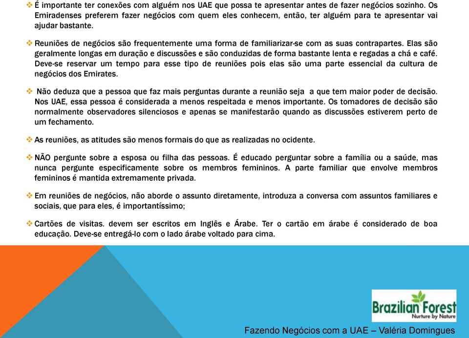 Reuniões de negócios são frequentemente uma forma de familiarizar-se com as suas contrapartes.