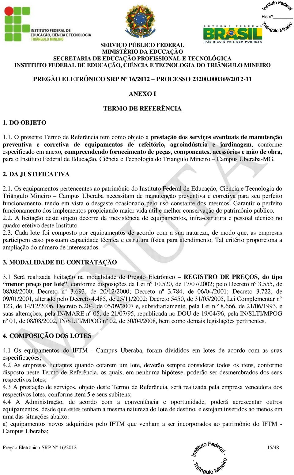 obra, para o Instituto Federal de Educação, Ciência e Tecnologia do Triangulo Mineiro Campus Uberaba-MG. 2. DA JUSTIFICATIVA 2.1.