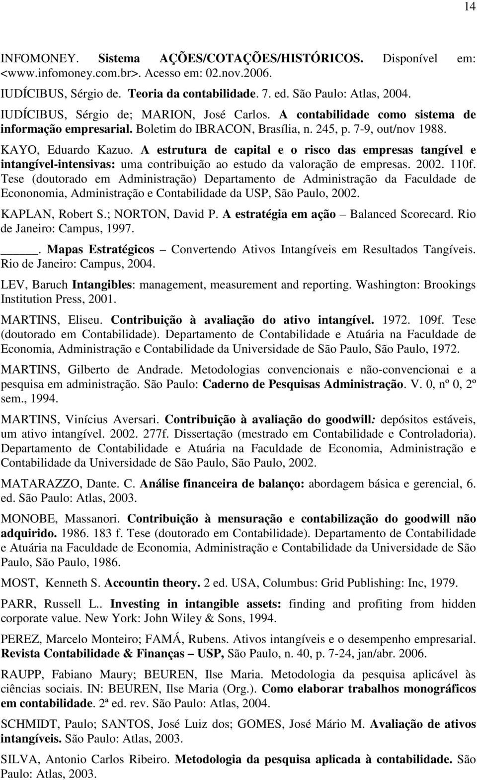 A estrutura de capital e o risco das empresas tangível e intangível-intensivas: uma contribuição ao estudo da valoração de empresas. 2002. 110f.