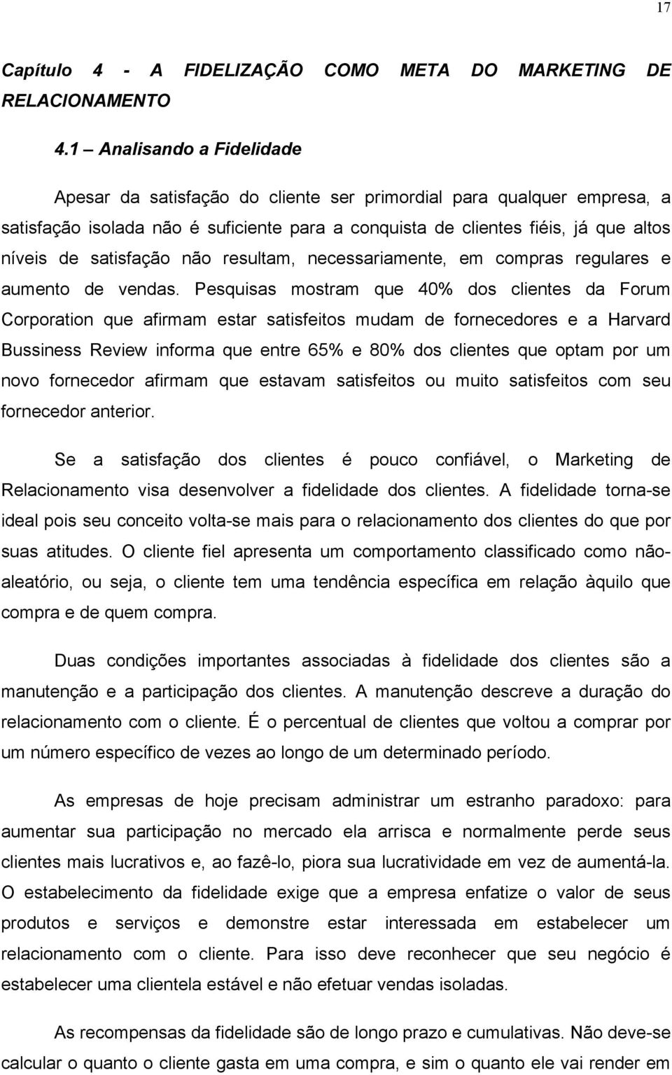 satisfação não resultam, necessariamente, em compras regulares e aumento de vendas.