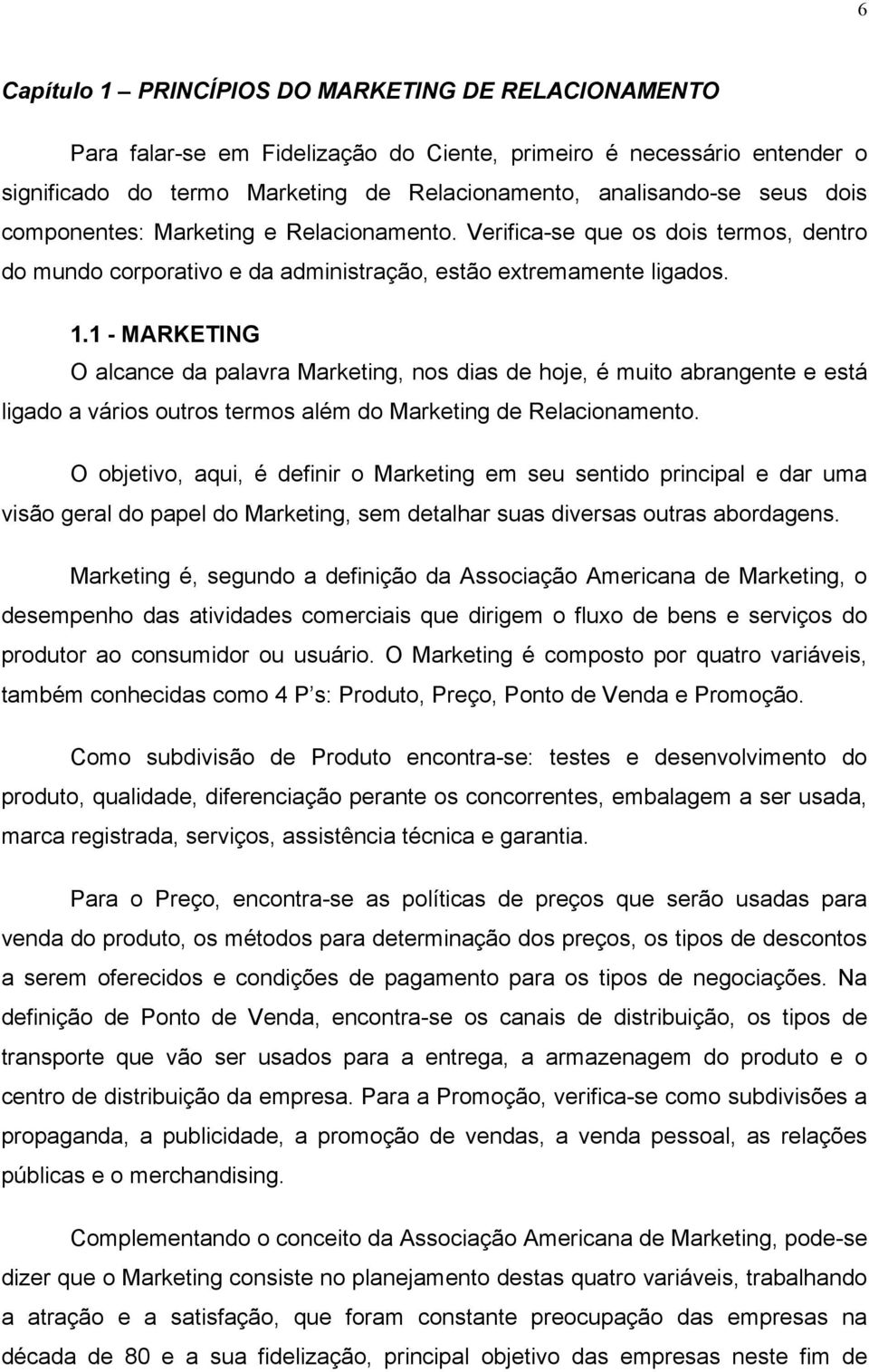 1 - MARKETING O alcance da palavra Marketing, nos dias de hoje, é muito abrangente e está ligado a vários outros termos além do Marketing de Relacionamento.