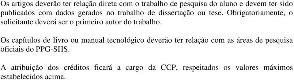 Obrigatoriamente, o solicitante deverá ser o primeiro autor do trabalho.