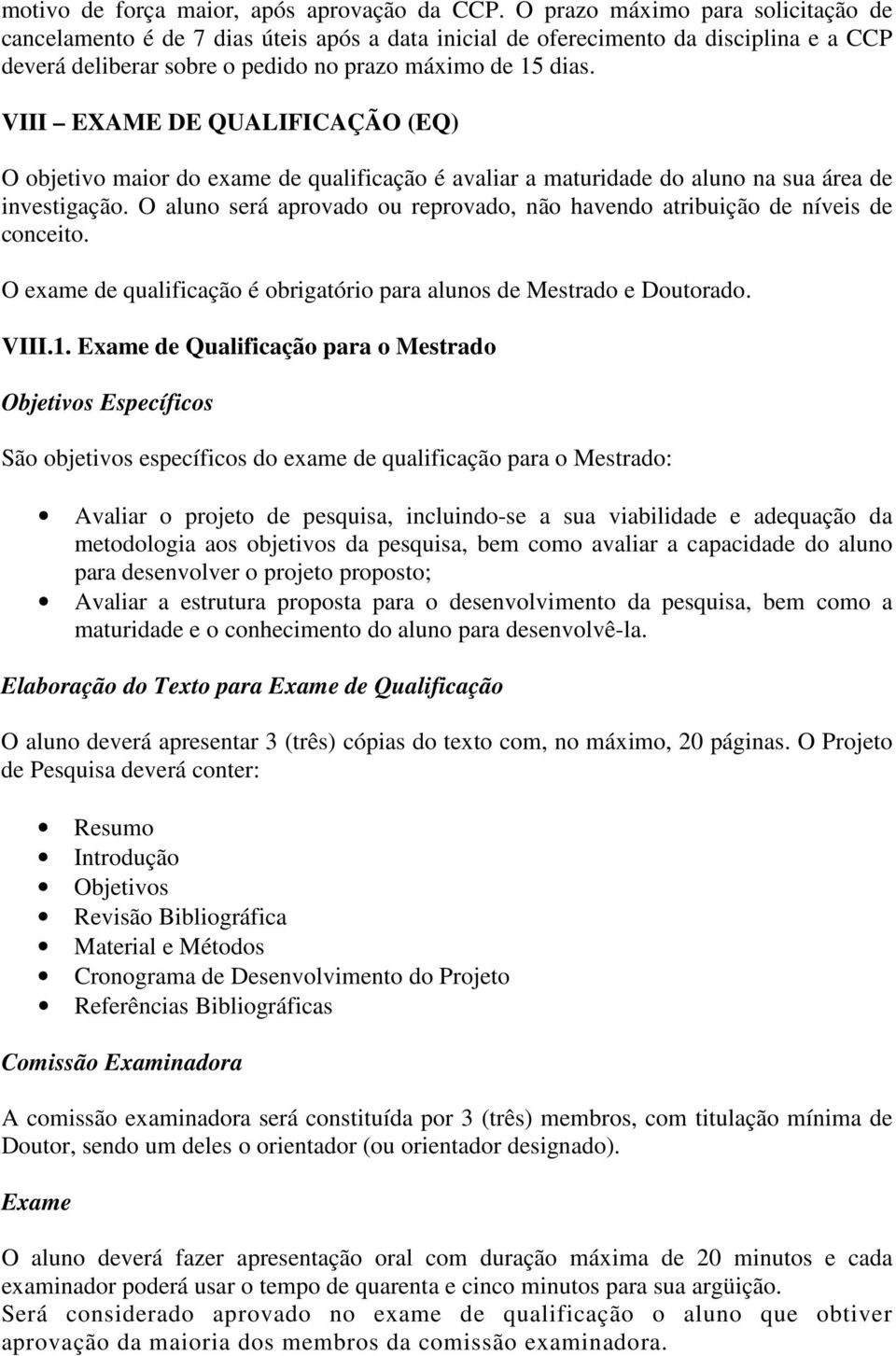 VIII EXAME DE QUALIFICAÇÃO (EQ) O objetivo maior do exame de qualificação é avaliar a maturidade do aluno na sua área de investigação.