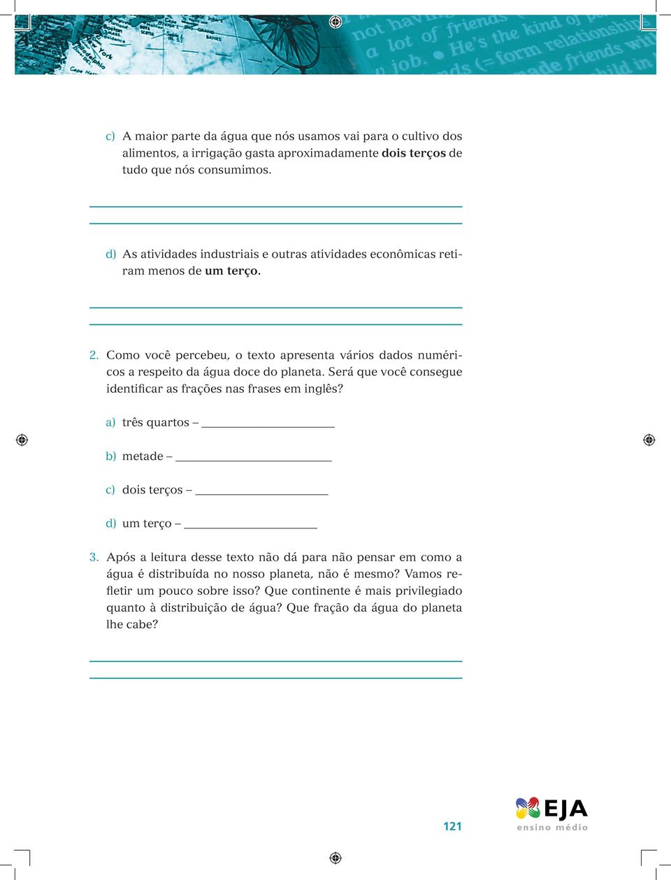 Como você percebeu, o texto apresenta vários dados numéricos a respeito da água doce do planeta. Será que você consegue identificar as frações nas frases em inglês?