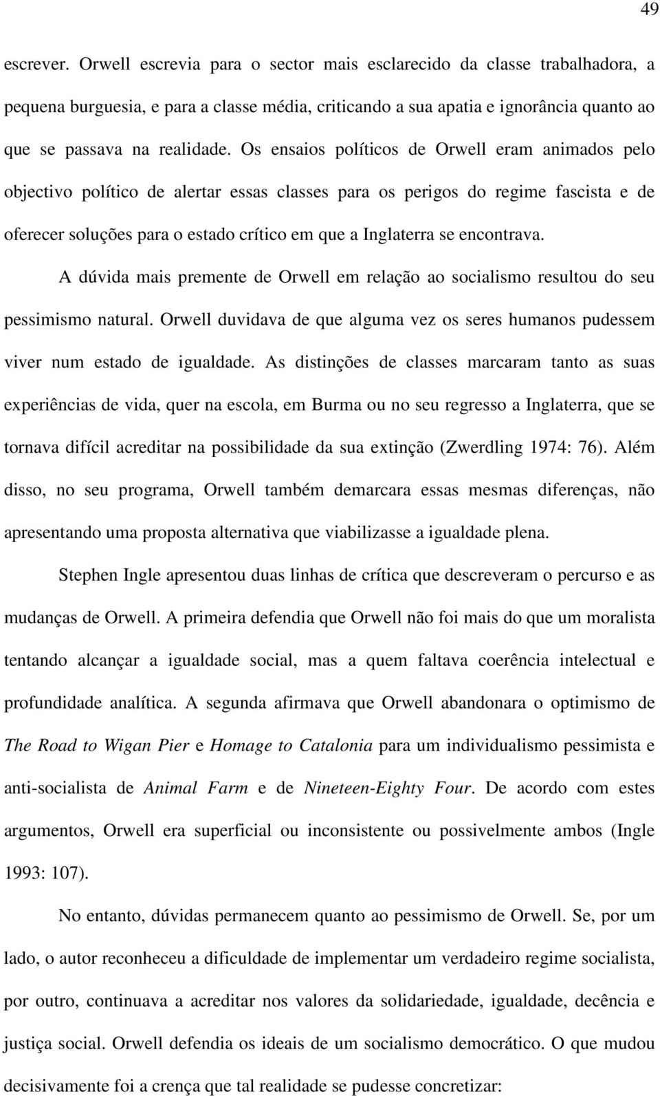 Os ensaios políticos de Orwell eram animados pelo objectivo político de alertar essas classes para os perigos do regime fascista e de oferecer soluções para o estado crítico em que a Inglaterra se