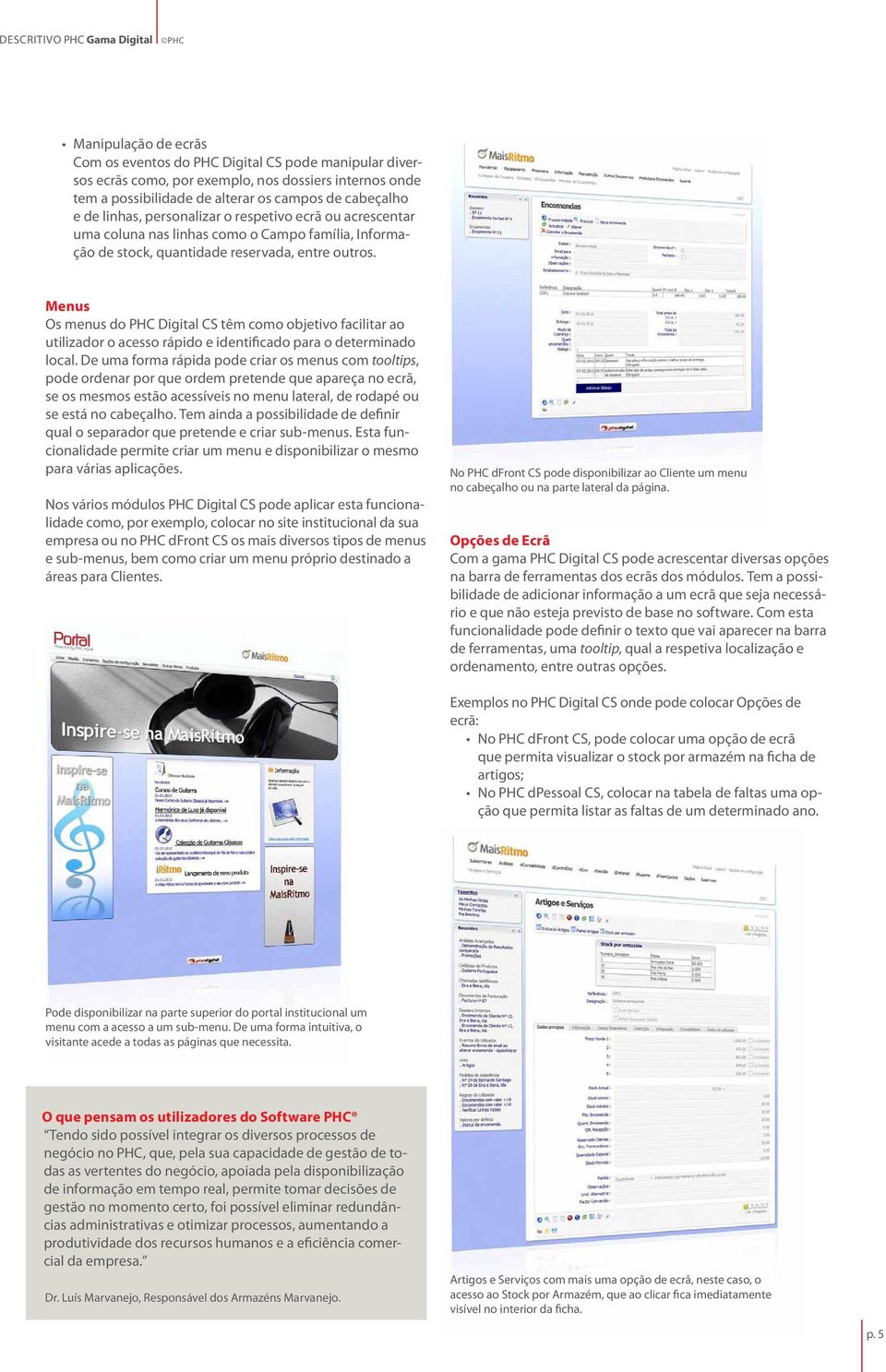 Menus Os menus do PHC Digital CS têm como objetivo facilitar ao utilizador o acesso rápido e identificado para o determinado local.